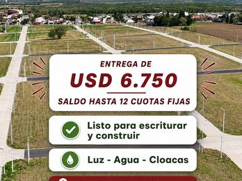 LOTES EN VENTA - A ESCRITURAR Y CONSTRUIR - ENTREGA DE 6.750 USD Y 12 CUOTAS FIJAS
