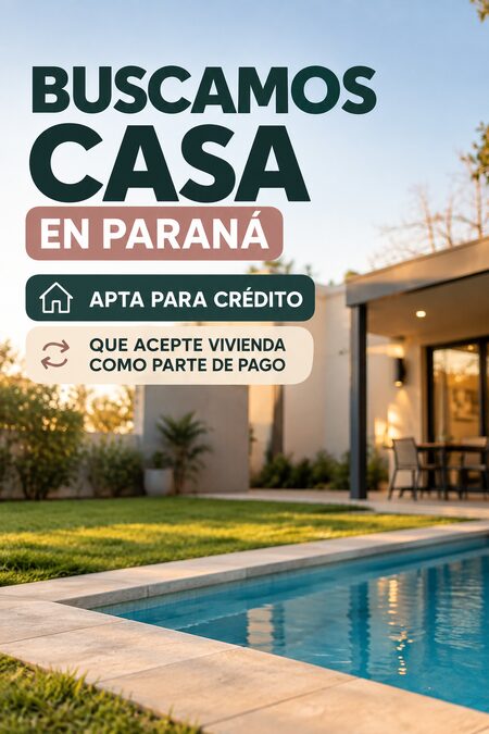 🏡 BUSCAMOS CASA EN PARANÁ – APTA PARA CRÉDITO